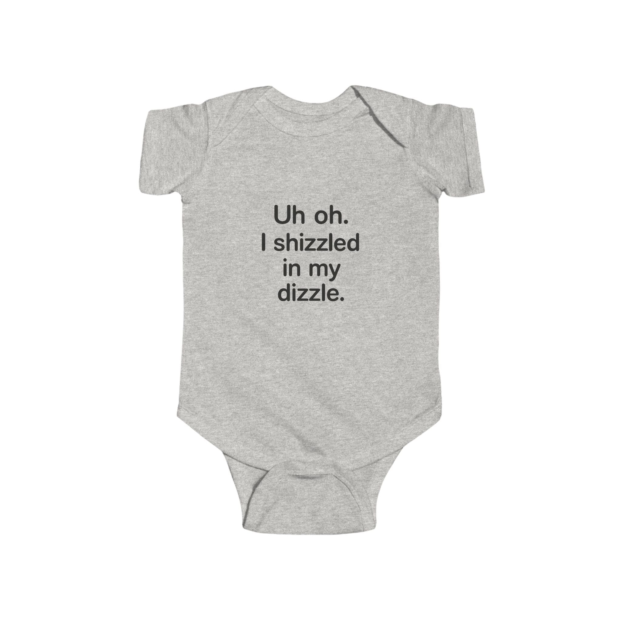 “Uh oh. I shizzled in my dizzle.” baby onesie bodysuit – funny and trendy baby outfit