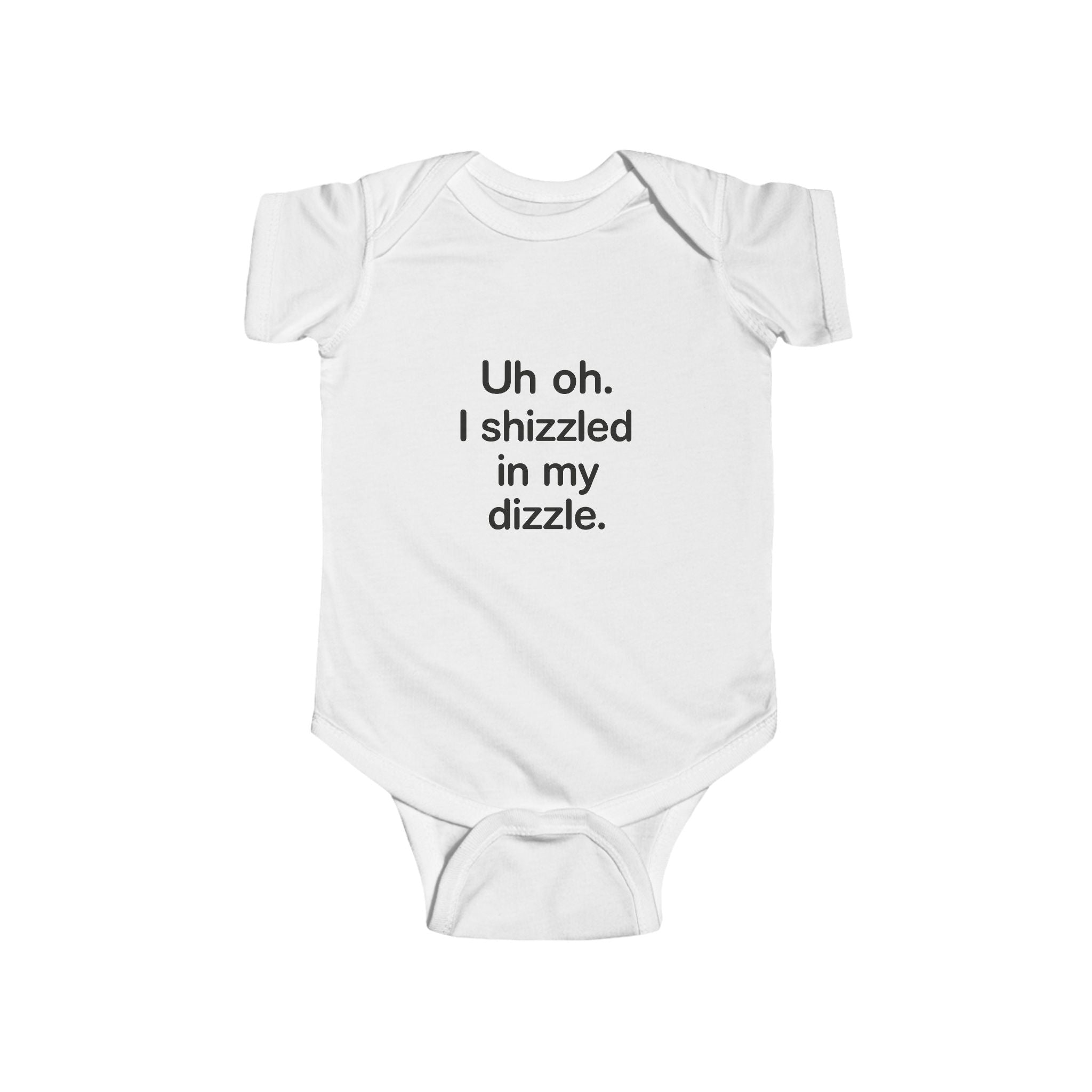 “Uh oh. I shizzled in my dizzle.” baby onesie bodysuit – funny and trendy baby outfit