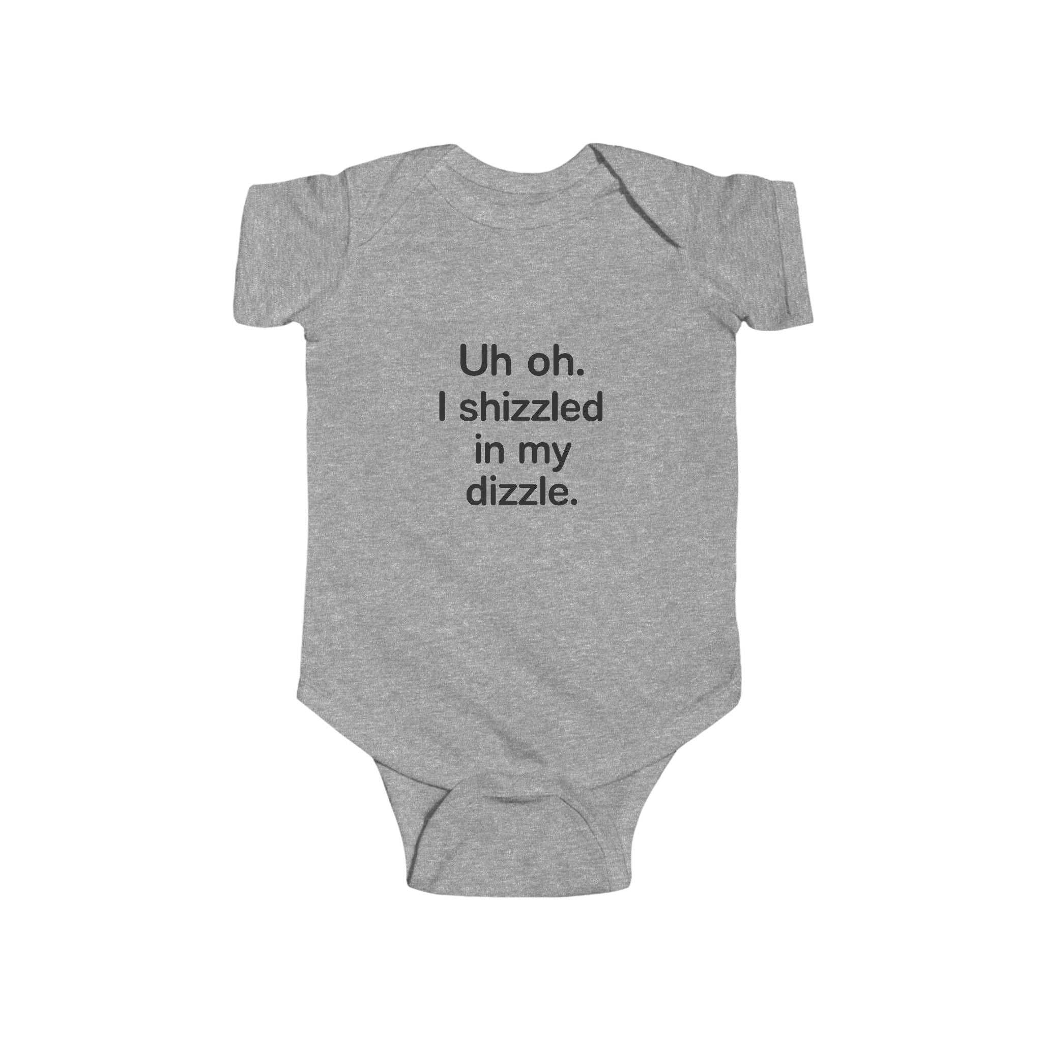“Uh oh. I shizzled in my dizzle.” baby onesie bodysuit – funny and trendy baby outfit