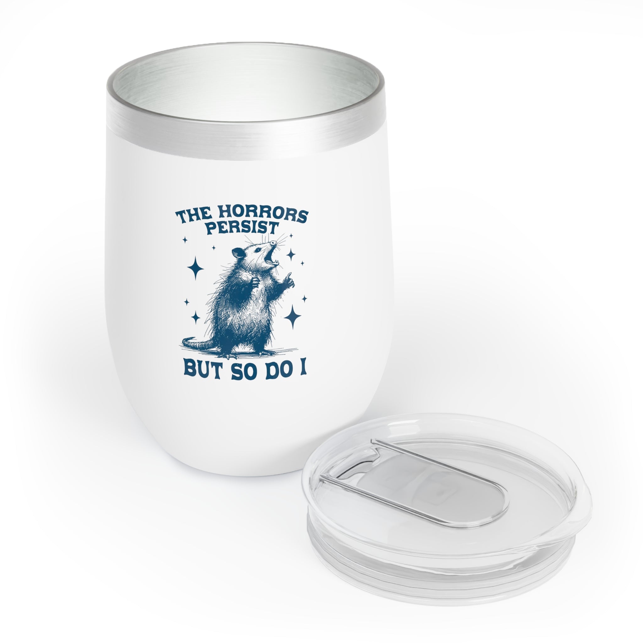 White wine tumbler with "The Horrors Persist But So Do I" design featuring opossum
